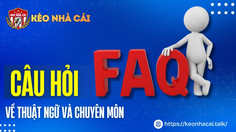 Câu hỏi về thuật ngữ và chuyên môn
