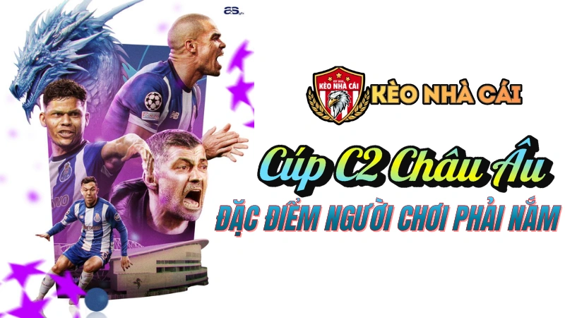 Đặc điểm kèo Cúp C2 Châu Âu mà người chơi phải nắm