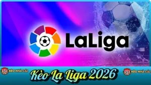 Kèo La Liga 2026 – Nhận Định, Soi Kèo & Tỷ Lệ VĐQG Tây Ban Nha