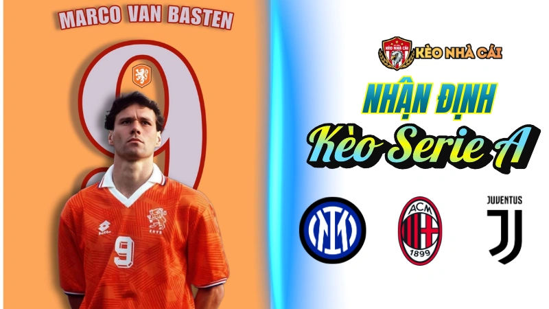 Kèo Serie A - Nhận định kèo Serie A hôm nay theo vòng đấu